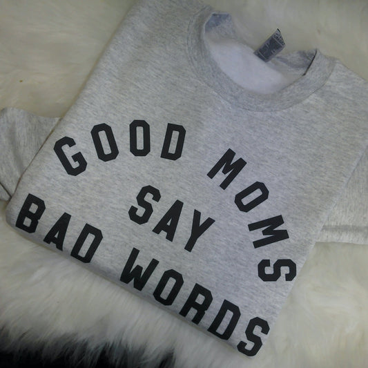 Good Moms Say Bad Words Crewneck Sweatshirt